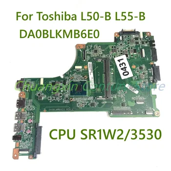 עבור Toshiba L50-B L55-B נייד לוח אם DA0BLKMB6E0 עם מעבד SR1W2/3530 100% נבדקו באופן מלא עבודה
